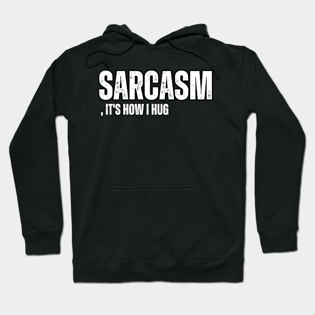 Sarcasm, It's How I Hug Hoodie by Mary_Momerwids